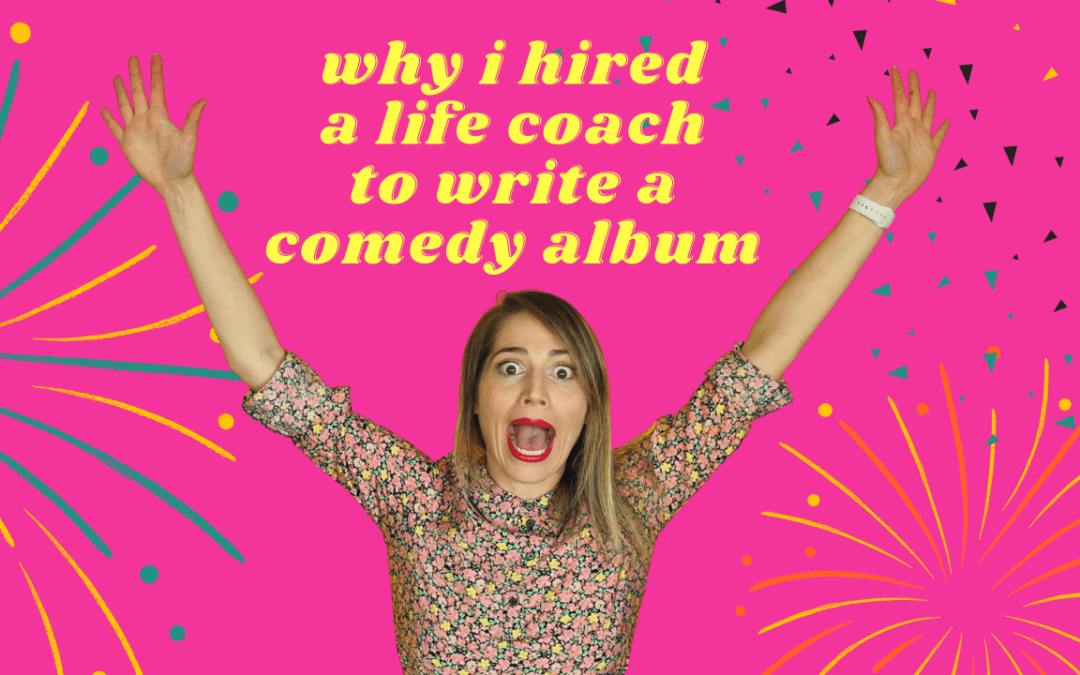 Why I Hired A Life Coach To Write My Comedy Album