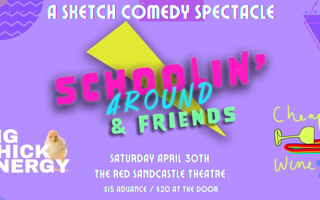 Schoolin’ Around Presents: A Sketch Comedy Spectacle!