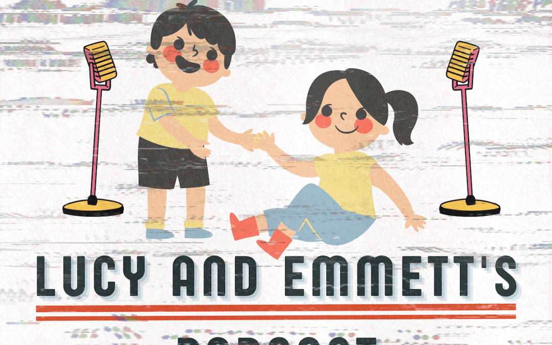 NEW PODCAST ALERT!: Lucy and Emmett’s Podcast! YAY!