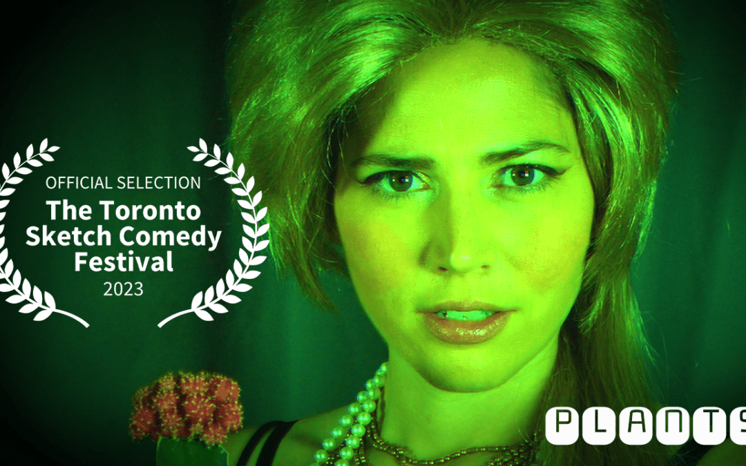Plants: Official Selection at the Toronto Sketchfest Film Festival!